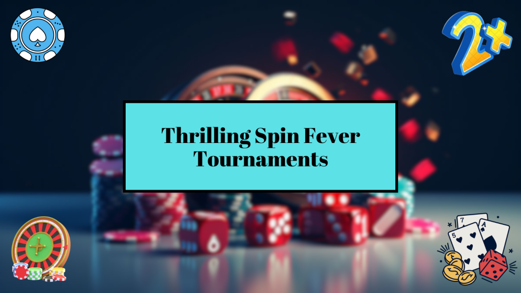 Thrilling Spin Fever Tournaments