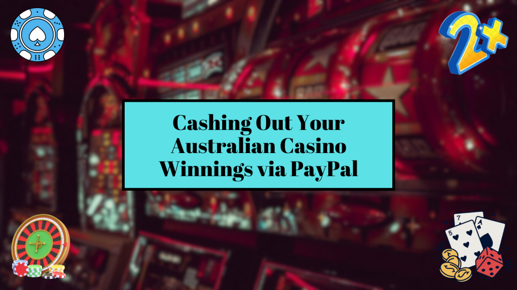 Cashing Out Your Australian Casino Winnings via PayPal