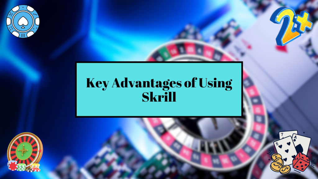 Key Advantages of Using Skrill