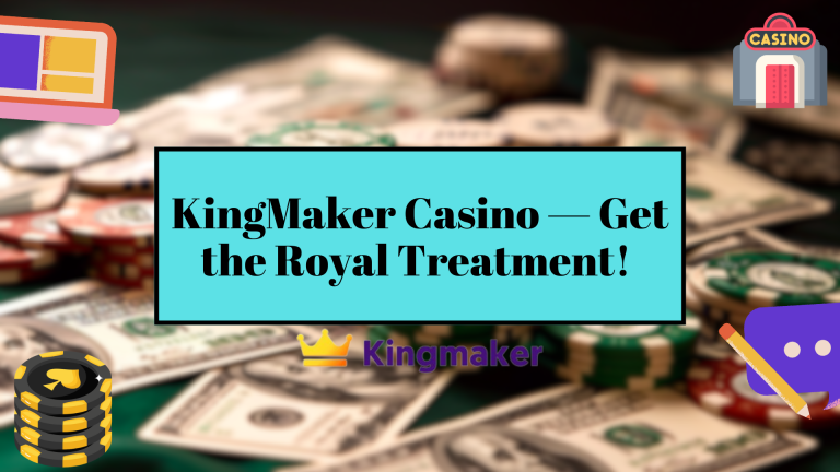 KingMaker Casino — Get the Royal Treatment! 