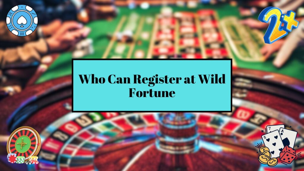 Who Can Register at Wild Fortune