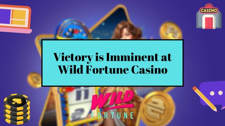 Victory is Imminent at Wild Fortune Casino